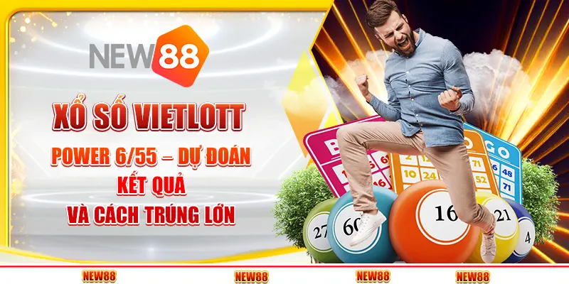 Xổ Số Vietlott Power 6/55 – Dự Đoán Kết Quả Và Cách Trúng Lớn