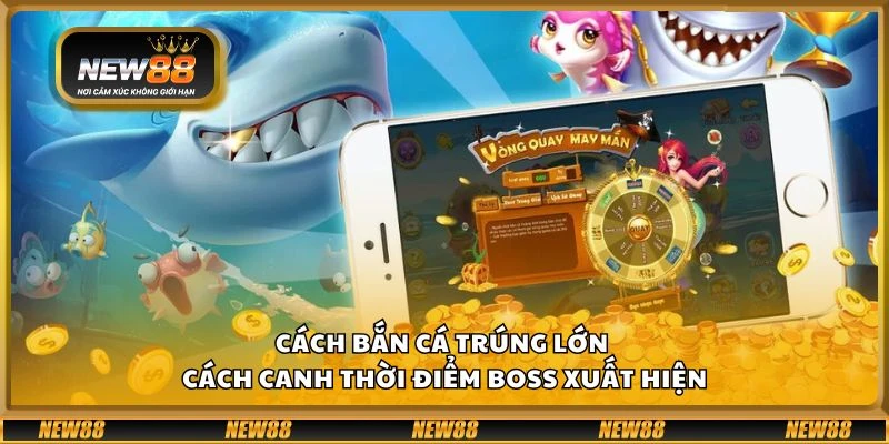 Cách bắn cá trúng lớn - Cách canh thời điểm Boss xuất hiện
